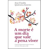A morte é um dia que vale a pena viver: Ana Claudia Quintana Arantes