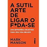 A Sutil Arte de Ligar o F*da-Se: Mark Manson