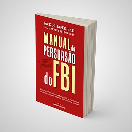 Manual de persuasão do FBI: Jack Schafer Ph.D.